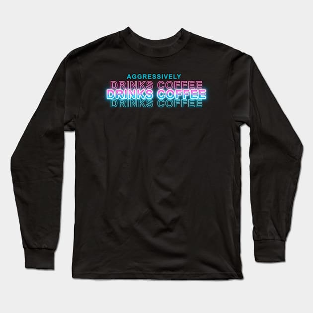 Aggressively Drinks Coffee Long Sleeve T-Shirt by Sanzida Design